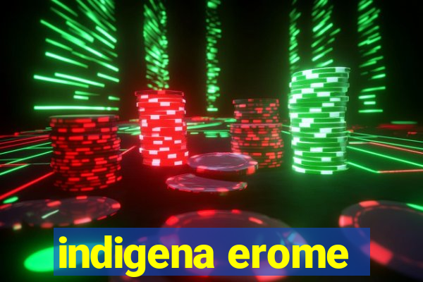 indigena erome